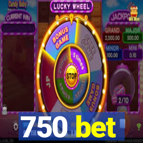 750 bet